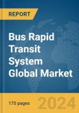Bus Rapid Transit System Global Market Report 2024- Product Image