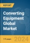Converting Equipment Global Market Report 2024 - Product Thumbnail Image