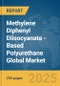 Methylene Diphenyl Diisocyanate (MDI)-Based Polyurethane Global Market Report 2025 - Product Thumbnail Image