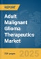 Adult Malignant Glioma Therapeutics Market Report 2025 - Product Image