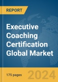 Executive Coaching Certification Global Market Report 2024- Product Image