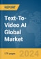 Text-To-Video AI Global Market Report 2024 - Product Image