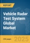 Vehicle Radar Test System Global Market Report 2025 - Product Image