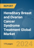 Hereditary Breast and Ovarian Cancer Syndrome Treatment Global Market Report 2024- Product Image