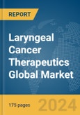 Laryngeal Cancer Therapeutics Global Market Report 2024- Product Image