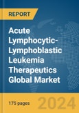 Acute Lymphocytic-Lymphoblastic Leukemia Therapeutics Global Market Report 2024- Product Image