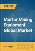 Mortar Mixing Equipment Global Market Report 2024- Product Image