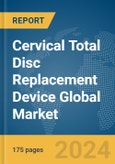 Cervical Total Disc Replacement Device Global Market Report 2024- Product Image
