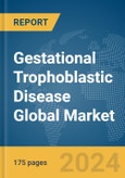 Gestational Trophoblastic Disease Global Market Report 2024- Product Image