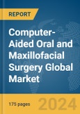 Computer-Aided Oral and Maxillofacial Surgery Global Market Report 2024- Product Image