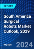 South America Surgical Robots Market Outlook, 2029- Product Image