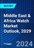 Middle East & Africa Watch Market Outlook, 2029- Product Image