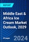 Middle East & Africa Ice Cream Market Outlook, 2029 - Product Image