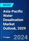 Asia-Pacific Water Desalination Market Outlook, 2029 - Product Image