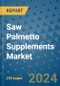 Saw Palmetto Supplements Market - Global Industry Analysis, Size, Share, Growth, Trends, and Forecast 2031 - By Product, Technology, Grade, Application, End-user, Region: (North America, Europe, Asia Pacific, Latin America and Middle East and Africa) - Product Thumbnail Image