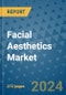 Facial Aesthetics Market - Global Industry Analysis, Size, Share, Growth, Trends, and Forecast 2031 - By Product, Technology, Grade, Application, End-user, Region: (North America, Europe, Asia Pacific, Latin America and Middle East and Africa) - Product Thumbnail Image