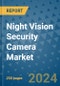 Night Vision Security Camera Market - Global Industry Analysis, Size, Share, Growth, Trends, and Forecast 2031 - By Product, Technology, Grade, Application, End-user, Region: (North America, Europe, Asia Pacific, Latin America and Middle East and Africa) - Product Image