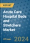 Acute Care Hospital Beds and Stretchers Market - Global Industry Analysis, Size, Share, Growth, Trends, and Forecast 2031 - By Product, Technology, Grade, Application, End-user, Region: (North America, Europe, Asia Pacific, Latin America and Middle East and Africa) - Product Image