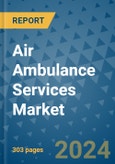 Air Ambulance Services Market - Global Industry Analysis, Size, Share, Growth, Trends, and Forecast 2031 - By Product, Technology, Grade, Application, End-user, Region: (North America, Europe, Asia Pacific, Latin America and Middle East and Africa)- Product Image