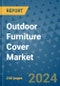 Outdoor Furniture Cover Market - Global Industry Analysis, Size, Share, Growth, Trends, and Forecast 2031 - By Product, Technology, Grade, Application, End-user, Region: (North America, Europe, Asia Pacific, Latin America and Middle East and Africa) - Product Image