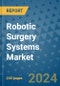 Robotic Surgery Systems Market - Global Industry Analysis, Size, Share, Growth, Trends, and Forecast 2031 - By Product, Technology, Grade, Application, End-user, Region: (North America, Europe, Asia Pacific, Latin America and Middle East and Africa) - Product Thumbnail Image