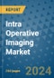 Intra Operative Imaging Market - Global Industry Analysis, Size, Share, Growth, Trends, and Forecast 2031 - By Product, Technology, Grade, Application, End-user, Region: (North America, Europe, Asia Pacific, Latin America and Middle East and Africa) - Product Image