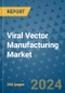 Viral Vector Manufacturing Market - Global Industry Analysis, Size, Share, Growth, Trends, and Forecast 2031 - By Product, Technology, Grade, Application, End-user, Region: (North America, Europe, Asia Pacific, Latin America and Middle East and Africa) - Product Thumbnail Image
