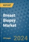 Breast Biopsy Market - Global Industry Analysis, Size, Share, Growth, Trends, and Forecast 2031 - By Product, Technology, Grade, Application, End-user, Region: (North America, Europe, Asia Pacific, Latin America and Middle East and Africa) - Product Thumbnail Image