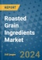 Roasted Grain Ingredients Market - Global Industry Analysis, Size, Share, Growth, Trends, and Forecast 2031 - By Product, Technology, Grade, Application, End-user, Region: (North America, Europe, Asia Pacific, Latin America and Middle East and Africa) - Product Image