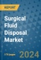 Surgical Fluid Disposal Market - Global Industry Analysis, Size, Share, Growth, Trends, and Forecast 2031 - By Product, Technology, Grade, Application, End-user, Region: (North America, Europe, Asia Pacific, Latin America and Middle East and Africa) - Product Image
