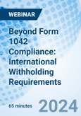 Beyond Form 1042 Compliance: International Withholding Requirements - Webinar (Recorded)- Product Image