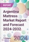 Argentina Mattress Market Report and Forecast 2024-2032 - Product Image