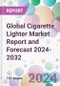 Global Cigarette Lighter Market Report and Forecast 2024-2032 - Product Image