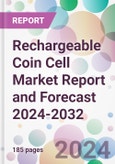 Rechargeable Coin Cell Market Report and Forecast 2024-2032- Product Image