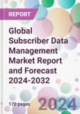 Global Subscriber Data Management Market Report and Forecast 2024-2032- Product Image