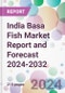 India Basa Fish Market Report and Forecast 2024-2032 - Product Image