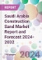 Saudi Arabia Construction Sand Market Report and Forecast 2024-2032 - Product Image