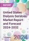 United States Dialysis Services Market Report and Forecast 2024-2032 - Product Image