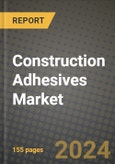 2024 Construction Adhesives Market Outlook Report: Industry Size, Market Shares Data, Insights, Growth Trends, Opportunities, Competition 2023 to 2031- Product Image