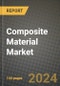 2024 Composite Material Market Outlook Report: Industry Size, Market Shares Data, Insights, Growth Trends, Opportunities, Competition 2023 to 2031 - Product Image