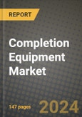 2024 Completion Equipment Market Outlook Report: Industry Size, Market Shares Data, Insights, Growth Trends, Opportunities, Competition 2023 to 2031- Product Image