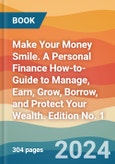 Make Your Money Smile. A Personal Finance How-to-Guide to Manage, Earn, Grow, Borrow, and Protect Your Wealth. Edition No. 1- Product Image