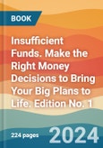 Insufficient Funds. Make the Right Money Decisions to Bring Your Big Plans to Life. Edition No. 1- Product Image