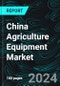 China Agriculture Equipment Market, Size, Forecast 2024-2030, Industry Trends, Share, Growth, Insight, Impact of Inflation, Company Analysis - Product Image