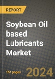 2024 Soybean Oil based Lubricants Market Outlook Report: Industry Size, Market Shares Data, Insights, Growth Trends, Opportunities, Competition 2023 to 2031- Product Image