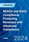 REACH and RoHS Compliance: Protecting Revenues with Advanced Compliance (September 16-17, 2024) - Product Image