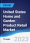 United States Home and Garden Product Retail Market Summary and Forecast - Product Image