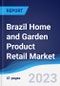 Brazil Home and Garden Product Retail Market Summary and Forecast - Product Image