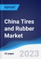 China Tires and Rubber Market Summary and Forecast - Product Image