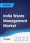 India Waste Management Market Summary and Forecast - Product Image